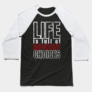 Life is Full of Important Choices Baseball T-Shirt